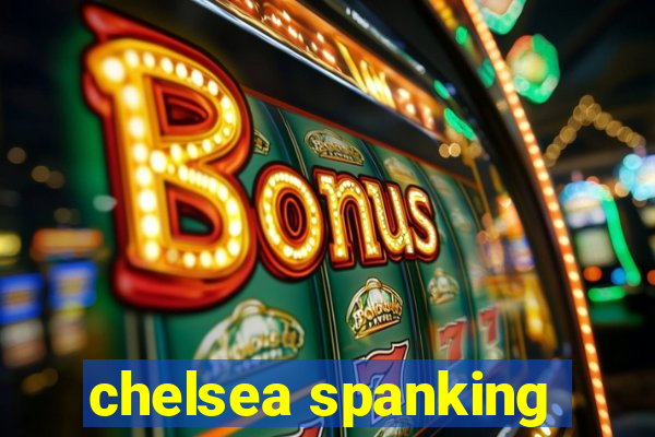 chelsea spanking